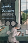Image for Quaker women  : emotional life, memory and radicalism in the lives of women friends, 1800-1920