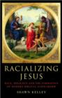 Image for Racializing Jesus  : race, ideology and the formation of modern biblical scholarship