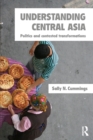 Image for Understanding Central Asia  : politics and contested transformations