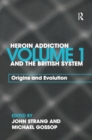 Image for Heroin addiction and &#39;the British System&#39;Vol. 1: Understanding the problem