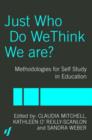 Image for Just who do we think we are?  : methodologies for autobiography and self-study in teaching