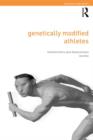 Image for Genetically modified athletes  : biomedical ethics, gene doping and sport