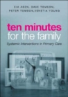 Image for Ten minutes for the family  : systemic interventions in primary care