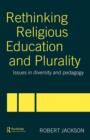 Image for Rethinking religious education and plurality  : issues in diversity and pedagogy