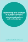 Image for Leadership and change in human services  : selected readings from Wolf Wolfensberger