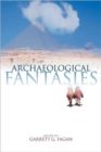 Image for Archaeological fantasies  : how pseudoarchaeology misrepresents the past and misleads the public