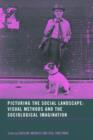 Image for Picturing the social landscape  : visual methods and the sociological imagination