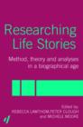 Image for Researching life stories  : method, theory and analyses in a biographical age