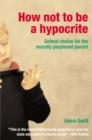 Image for How not to be a hypocrite  : school choice for the morally perplexed parent