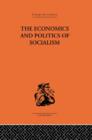 Image for The Economics and Politics of Socialism