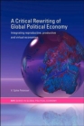Image for A critical rewriting of global political economy  : integrating reproductive, productive and virtual economies