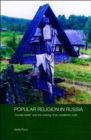 Image for Popular religion in Russia  : &#39;double belief&#39; and the making of an academic myth