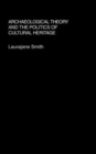 Image for Archaeological Theory and the Politics of Cultural Heritage