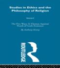 Image for Studies in Ethics and the Philosophy of Religion : The Five Ways: St Thomas Aquinas&#39; Proofs of God&#39;s Existence