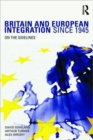 Image for Britain and European integration since 1945  : on the sidelines
