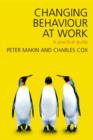 Image for Changing behaviour at work  : a practical guide