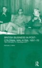Image for British Business in Post-Colonial Malaysia, 1957-70