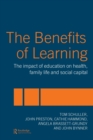 Image for The benefits of learning  : the impact of education on health, family life and social capital