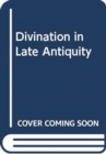 Image for Divination in Late Antiquity