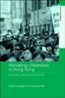 Image for Remaking Citizenship in Hong Kong