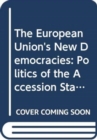 Image for The European Union&#39;s new democracies  : politics of the accession states
