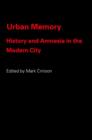 Image for Urban memory  : history and amnesia in the modern city
