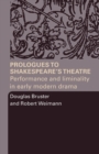 Image for Prologues to Shakespeare&#39;s theatre  : performance and liminality in early modern drama