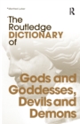 Image for The Routledge Dictionary of Gods and Goddesses, Devils and Demons