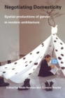 Image for Negotiating domesticity  : spatial productions of gender in modern architecture