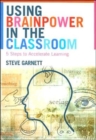 Image for Using brainpower in the classroom  : five steps to accelerate learning