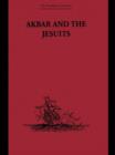 Image for Akbar and the Jesuits  : an account of the Jesuit missions to the court of Akbar