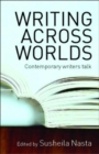Image for Writing Across Worlds : Contemporary Writers Talk