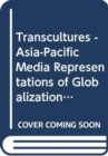 Image for Transcultures  : Asia-Pacific media representations of globalisation