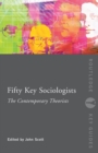 Image for Fifty key sociologists: The contemporary theorists