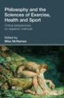 Image for Philosophy and the sciences of exercise, health and sport  : critical perspectives on research methods