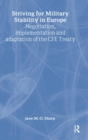 Image for Striving for military stability in Europe  : negotiation, implementation, and adaptation of the CFE treaty