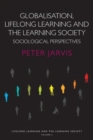 Image for Globalisation, lifelong learning and the learning society  : sociological perspectives