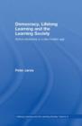 Image for Democracy, lifelong learning and the learning society  : active citizenship in a late modern age