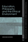 Image for Education, Philosophy and the Ethical Environment