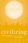 Image for Civilizing the museum  : the collected writings of Elaine Heumann Gurian