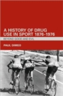 Image for A History of Drug Use in Sport: 1876 - 1976