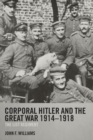 Image for Corporal Hitler and the Great War 1914-1918