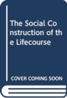 Image for The Social Construction of the Lifecourse