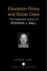 Image for Education policy and social class  : the selected works of Stephen J. Ball