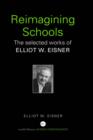Image for Reimagining schools  : selected works of Elliot Eisner