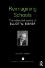 Image for Reimagining schools  : the selected works of Elliot W. Eisner