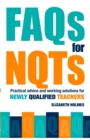 Image for FAQs for NQTs  : practical advice and working solutions for newly qualified teachers