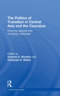 Image for The Politics of Transition in Central Asia and the Caucasus