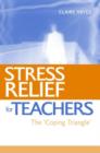Image for Stress relief for teachers  : the &#39;coping triangle&#39;