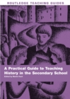 Image for A Practical Guide to Teaching History in the Secondary School
